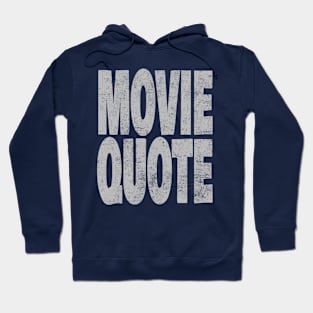 Movie Quote Hoodie